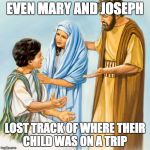 Mary and Joseph lost track of where Jesus was. NO PARENTS are perfect 100% of the time. | EVEN MARY AND JOSEPH; LOST TRACK OF WHERE THEIR CHILD WAS ON A TRIP | image tagged in mary and joseph search for jesus,harambe | made w/ Imgflip meme maker