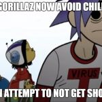 Gorillaz | THE GORILLAZ NOW AVOID CHILDREN; IN ATTEMPT TO NOT GET SHOT | image tagged in gorillaz | made w/ Imgflip meme maker