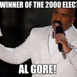 Steve Harvey Tells It | AND THE WINNER OF THE 2000 ELECTION IS... AL GORE! | image tagged in steve harvey tells it | made w/ Imgflip meme maker