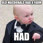 mad godfather baby | OLD MACDONALD HAD A FARM; HAD | image tagged in mad godfather baby | made w/ Imgflip meme maker