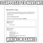 How Do I...? | HOW AM I SUPPOSED TO HAVE INFINITE FUN; WHEN I'M BANNED | image tagged in how do i | made w/ Imgflip meme maker