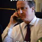 David Cameron | What do you mean... ....they're ahead? | image tagged in david cameron | made w/ Imgflip meme maker