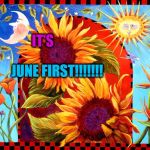 Happy Summer Solstice | IT'S; JUNE FIRST!!!!!!! | image tagged in happy summer solstice | made w/ Imgflip meme maker