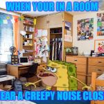 Spongegar Paper | WHEN YOUR IN A ROOM; AND HEAR A CREEPY NOISE CLOSE TO U | image tagged in spongegar paper | made w/ Imgflip meme maker