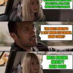 Mind over manners  | SO YOUR FRIEND WANTED GET A BRAIN TRANSPLANT? SHE HAS TO DECIDE BETWEEN A FEMALE BRAIN FOR $2500, OR A MALE BRAIN FOR $2,000,000; THE MALE BRAIN'S A LOT MORE EXPENSIVE. HOW COME? MALE BRAINS HAVEN'T BEEN USED | image tagged in the rock driving,memes,brain,old,new,feminism | made w/ Imgflip meme maker