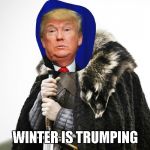 winter is Tumping | WINTER IS TRUMPING | image tagged in winter is tumping,winter is coming,trump,donald trump,face switch | made w/ Imgflip meme maker