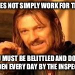 One does not simply forget their homework | ONE DOES NOT SIMPLY WORK FOR THE RNLI; YOU MUST BE BELITTLED AND DOWN TRODDEN EVERY DAY BY THE INSPECTORS | image tagged in one does not simply forget their homework | made w/ Imgflip meme maker