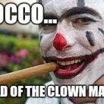 Need a clown bumped off? Just call Rocco and ask for a favor | ROCCO... HEAD OF THE CLOWN MAFIA. | image tagged in rocco the clown,funny meme,clowns,mafia | made w/ Imgflip meme maker