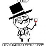He lives in a different world to the rest of us... | GYM? IT'S ACTUALLY "JAMES" | image tagged in milordhq,memes,gym | made w/ Imgflip meme maker
