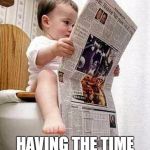 Newspaper Baby | HAVING THE TIME OF MY LIFE | image tagged in newspaper baby | made w/ Imgflip meme maker