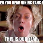 Gagging  | WHEN YOU HEAR VIKING FANS SAY; THIS IS OUR YEAR | image tagged in gagging | made w/ Imgflip meme maker