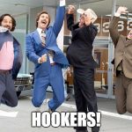 Excited ron burgundy | HOOKERS! | image tagged in excited ron burgundy | made w/ Imgflip meme maker