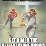 jesus hockey | OH MAN .. WHY DO YOU HAVE HIM PLAYING WING?? GET HIM IN THE NET.. EVERYONE KNOWS JESUS SAVES !! | image tagged in jesus hockey | made w/ Imgflip meme maker