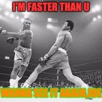 Muhammad Ali in Ga | I'M FASTER THAN U; WANNA SEE IT AGAIN,JOE | image tagged in muhammad ali in ga | made w/ Imgflip meme maker
