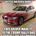 Protesters | YOU WANT TO THROW EGGS, PLASTIC BOTTLES AND BLOCK ROADS; THIS DRIVER MADE IT TO THE TRUMP RALLY AND SCORED 1,746,397 POINTS | image tagged in protesters | made w/ Imgflip meme maker