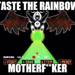 Asriel Dreemurrrrr | TASTE THE RAINBOW; MOTHERF**KER | image tagged in asriel dreemurrrrr | made w/ Imgflip meme maker