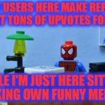 Lego Spiderman Desk, I Like To Thank M_E_M_E_Z For The Idea | MOST USERS HERE MAKE REPOSTS AND GET TONS OF UPVOTES FOR THEM, WHILE I'M JUST HERE SITTING MAKING OWN FUNNY MEMES! | image tagged in lego spiderman desk,memes,funny,original memes,lego,spiderman | made w/ Imgflip meme maker