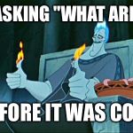 Hades in Hell | HADES. ASKING "WHAT ARE THOSE"; BEFORE IT WAS COOL | image tagged in hades in hell | made w/ Imgflip meme maker