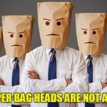 Unhappy People | THE PAPER BAG HEADS ARE NOT AMUSED. | image tagged in unhappy people | made w/ Imgflip meme maker