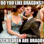 Emilia Clarke was awesome in "Me Before You". | DO YOU LIKE DRAGONS? MY CHILDREN ARE DRAGONS | image tagged in me before you,game of thrones,memes | made w/ Imgflip meme maker