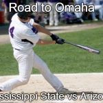 Baseball | Road to Omaha; Mississippi State vs Arizona | image tagged in baseball | made w/ Imgflip meme maker