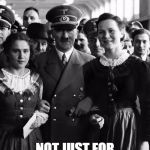 adolf hitler, people | SOCIALISM; NOT JUST FOR NAIZS ANYMORE | image tagged in adolf hitler people | made w/ Imgflip meme maker