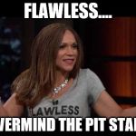 FLAWLESS.... NEVERMIND THE PIT STAINS | image tagged in melissa harris perry,liberal media,msnbc | made w/ Imgflip meme maker