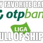 otp | MY FAVORITE BANK; FULL OF SHIPS | image tagged in otp | made w/ Imgflip meme maker