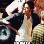 Michael Jackson is not amused | WHAT; DA HELL? | image tagged in michael jackson is not amused | made w/ Imgflip meme maker