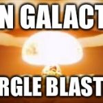 When you drink it | PAN GALACTIC; GARGLE BLASTER | image tagged in nuke | made w/ Imgflip meme maker