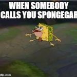THIS. IS. PRIMITIVE SPONGE!! | WHEN SOMEBODY CALLS YOU SPONGEGAR | image tagged in spongegar,primitive sponge,memes,funny,spongebob | made w/ Imgflip meme maker