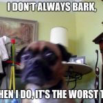 Doc | I DON'T ALWAYS BARK, BUT WHEN I DO, IT'S THE WORST TIME TO | image tagged in doc | made w/ Imgflip meme maker