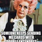 She's ballsy enough to do it... | SOMEONE KEEPS SENDING ME CARDS WITH DOUBLE ENTENDRES AND I'M GOING TO GET TO THE BOTTOM OF IT... | image tagged in mrs slocombe,memes,tv,british tv | made w/ Imgflip meme maker