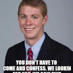 Run and tell that homeboy, he's climbing in your windows, snatcing people up, trying to rape em.  | HIDE YO KIDS, HIDE YO WIFE; YOU DON'T HAVE TO COME AND CONFESS. WE LOOKIN FOR YOU, WE GON' FIND YOU. WEE GON' FIND YOU. | image tagged in brock turner,bed intruder,rape,funny memes,dub duece | made w/ Imgflip meme maker