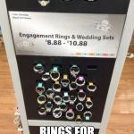 Walmart Cheap Engagement Rings | NUFF SAID. RINGS FOR MINIMUM WAGE. | image tagged in walmart cheap engagement rings | made w/ Imgflip meme maker