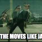 The matrix | I GOT THE MOVES LIKE JAGGER | image tagged in the matrix | made w/ Imgflip meme maker