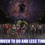 THE PROBLEM IS..... | WE HAVE MUCH TO DO AND LESS TIME TO DO IT | image tagged in marvel comics,funny memes,superheroes,dream team,best friends,fights | made w/ Imgflip meme maker