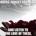 Emily | LOVERS, FORGET YOUR LOVE, AND LISTEN TO THE LOVE OF THESE, | image tagged in emily | made w/ Imgflip meme maker