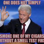 One Does Not Simply Bill Clinton | ONE DOES NOT SIMPLY; SMOKE ONE OF MY CIGARS WITHOUT A SMELL TEST FIRST | image tagged in one does not simply bill clinton | made w/ Imgflip meme maker