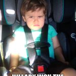 angry child | WHEN HE FOUND OUT; HILLARY WON THE DEMOCRATIC NOMINEE | image tagged in angry child | made w/ Imgflip meme maker