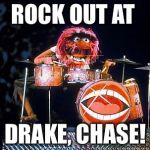 Animal on drums | ROCK OUT AT; DRAKE, CHASE! | image tagged in animal on drums | made w/ Imgflip meme maker
