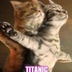 Invisible titanic | FEELING... TITANIC | image tagged in invisible titanic | made w/ Imgflip meme maker