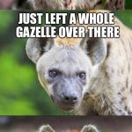 Bad Pun Hyena | A CHEETAH; JUST LEFT A WHOLE GAZELLE OVER THERE; HEY ARE UGANDA EAT THAT? | image tagged in bad pun hyena | made w/ Imgflip meme maker