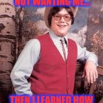 Cool enough for your sister | I REMEMBER GIRLS NOT WANTING ME... THEN I LEARNED HOW TO DRESS FOR SUCCESS! | image tagged in confident cowboy kid | made w/ Imgflip meme maker