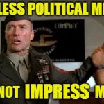 Gunny Highway is not impressed | WITLESS POLITICAL MEMES; IMPRESS; ME; DO NOT | image tagged in easwood,political,not impressed,heartbreak,highway | made w/ Imgflip meme maker