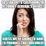 TIME TO PRODUCE? | SO STAN GOT A CALL FROM THE ATTORNEY GENERAL'S OFFICE? GUESS WE'RE GOING TO HAVE TO PRODUCE THAT DOCUMENT | image tagged in nervous face,net school spending,mayor,school committee | made w/ Imgflip meme maker