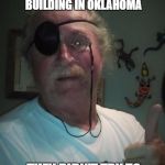 one eyed rodg | ONE EYED RODG SAYS. WHEN MCVEIGH BOMBED THE FEDERAL BUILDING IN OKLAHOMA; THEY DIDN'T TRY TO BAN FERTILIZER DID THEY? | image tagged in one eyed rodg | made w/ Imgflip meme maker