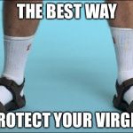 Can't touch this | THE BEST WAY; TO PROTECT YOUR VIRGINITY | image tagged in socks and sandals,memes,funny,cant touch this,virginia | made w/ Imgflip meme maker