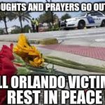 #RememberOrlando, #PrayForOrlando | THOUGHTS AND PRAYERS GO OUT TO; ALL ORLANDO VICTIMS; REST IN PEACE | image tagged in #rememberorlando #prayfororlando | made w/ Imgflip meme maker