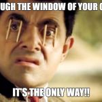 hi | LOOKING THROUGH THE WINDOW OF YOUR CRUSH'S ROOM; IT'S THE ONLY WAY!! | image tagged in hi | made w/ Imgflip meme maker
